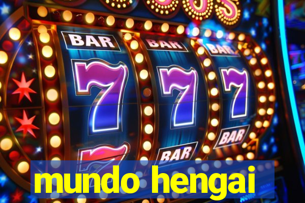 mundo hengai